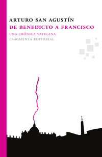 De Benedicto a Francisco - Arturo San Agustín - E-Book