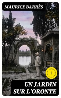 Un jardin sur l'Oronte - Maurice Barrès - E-Book