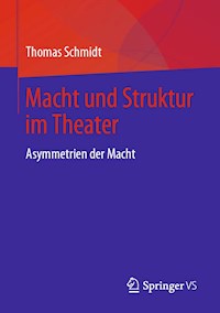 Macht und Struktur im Theater - Thomas Schmidt - E-Book