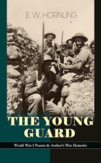 THE YOUNG GUARD – World War I Poems & Author's War Memoirs - E. W. Hornung - E-Book