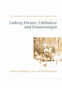 Ludwig Förster: Erlebnisse und Erinnerungen -  - E-Book