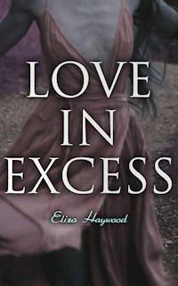 Love in Excess - Eliza Haywood - E-Book