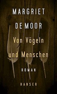 Von Vögeln und Menschen - Margriet de Moor - E-Book