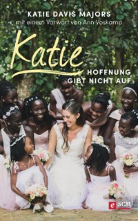 Katie – Hoffnung gibt nicht auf - Katie Davis Majors - E-Book