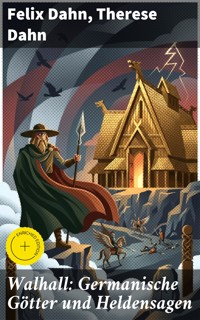 Walhall: Germanische Götter und Heldensagen - Felix  Dahn - E-Book