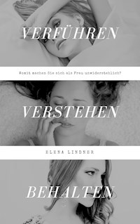 Verführen, Verstehen, Behalten - Elena Lindner - E-Book