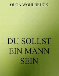 Du sollst ein Mann sein - Olga Wohlbrück - E-Book