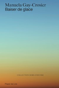 Baiser de glace - Manuela Gay-Crosier - E-Book