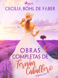 Obras completas de Fernán Caballero. Tomo XVII - Cecilia Böhl de Faber - E-Book