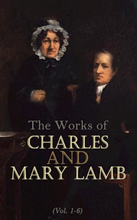 The Works of Charles and Mary Lamb (Vol. 1-6) - Charles Lamb - E-Book