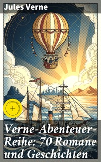 Verne-Abenteuer-Reihe: 70 Romane und Geschichten - Jules Verne. - E-Book