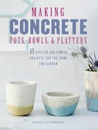 Making Concrete Pots, Bowls, and Platters - Hester van Overbeek - E-Book
