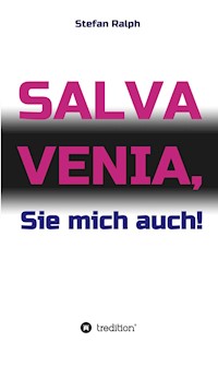 Salva Venia, Sie mich auch! - Stefan Ralph - E-Book