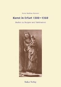 Kunst in Erfurt 1300-1360 - Frank M Kammel - E-Book