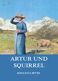 Artur und Squirrel - Johanna  Spyri - E-Book