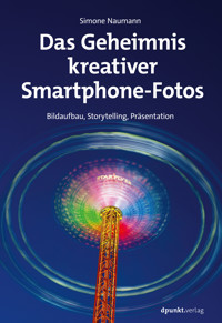 Das Geheimnis kreativer Smartphone-Fotos - Simone Naumann - E-Book
