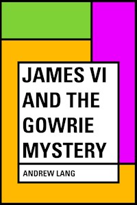 James VI and the Gowrie Mystery - Andrew Lang - E-Book