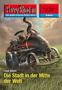 Perry Rhodan 2553: Die Stadt in der Mitte der Welt - Frank Borsch - E-Book + Hörbuch