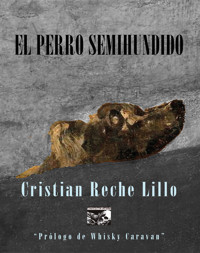 El perro semihundido - Cristian Reche Lillo - E-Book