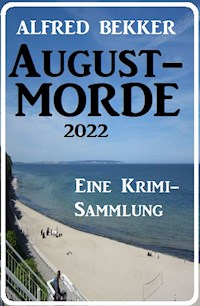 Augustmorde 2022: Eine Krimi-Sammlung - Alfred Bekker - E-Book