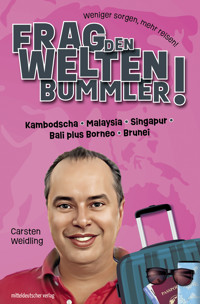 Frag den Weltenbummler! Kambodscha, Malaysia, Singapur, Bali plus Borneo, Brunei - Carsten Weidling - E-Book