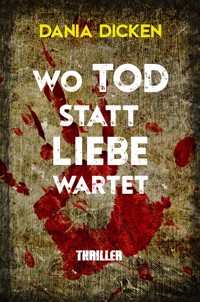 Wo Tod statt Liebe wartet - Dania Dicken - E-Book