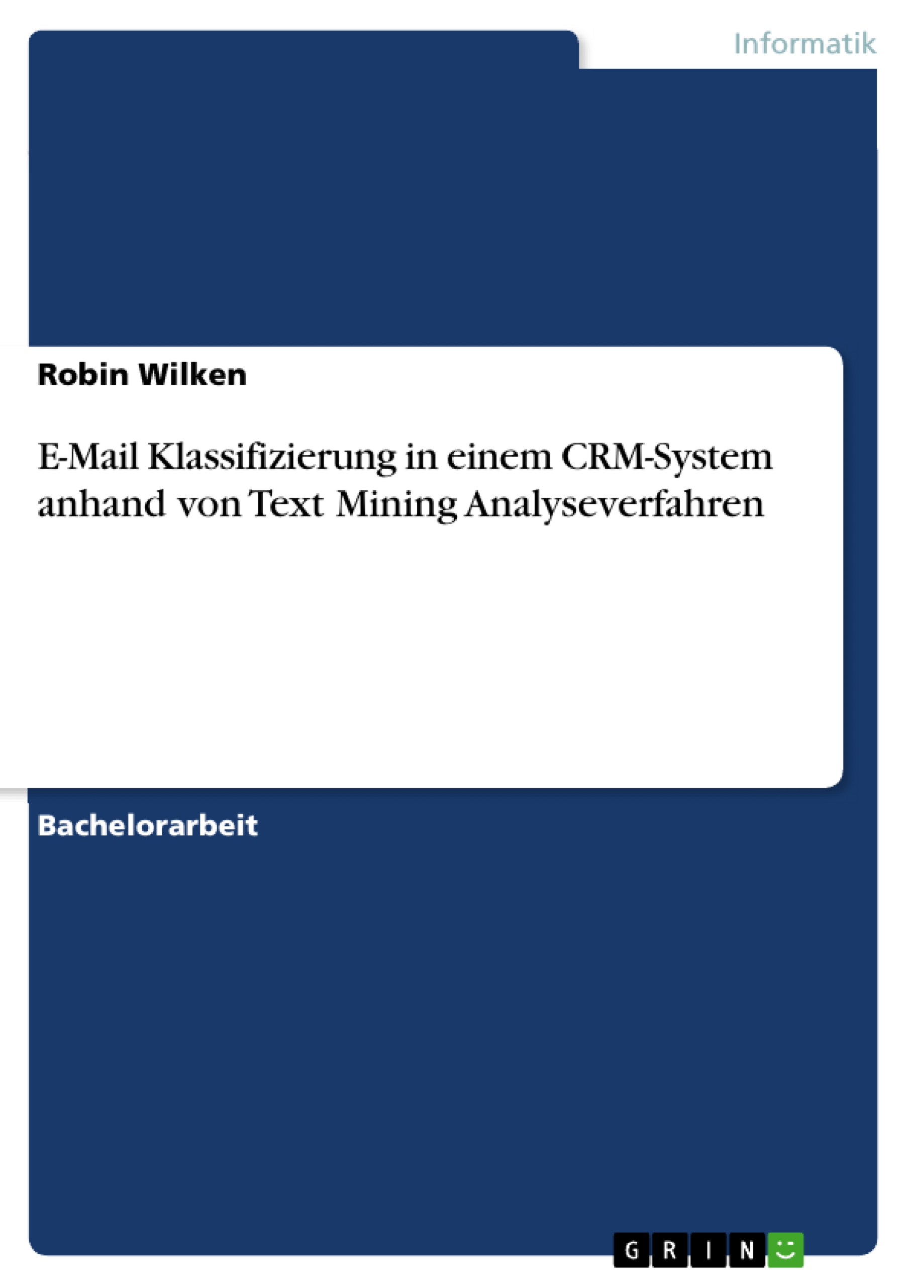 E-Mail Klassifizierung in einem CRM-System anhand von Text Mining Analyseverfahren - Robin Wilken - E-Book