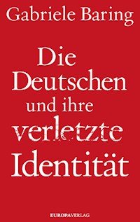 Die Deutschen und ihre verletzte Identität - Gabriele Baring - E-Book