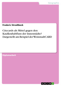 Citycards als Mittel gegen den Kaufkraftabfluss der Innenstädte? Dargestellt am Beispiel der WeinstadtCARD - Frederic Strodtbeck - E-Book