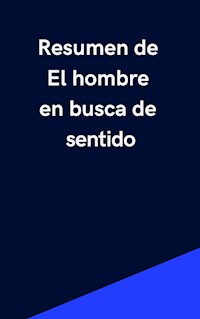 Resumen de El Hombre en Busca de Sentido - Mente B - E-Book