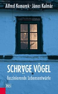 Schräge Vögel, Faszinierende Lebensentwürfe - Alfred Komarek - E-Book