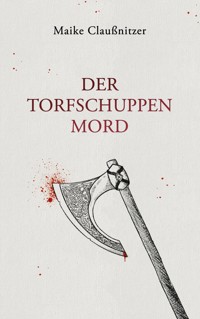 Der Torfschuppenmord - Maike Claußnitzer - E-Book
