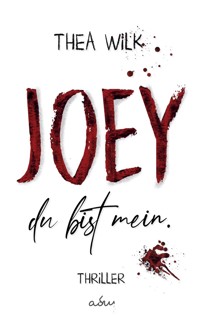JOEY. du bist mein. - Thea Wilk - E-Book