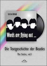 "Words are flying out": Die Textgeschichte der Beatles - Carsten Dürkob - E-Book