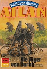 Atlan 447: Die Jäger von Dorkh - Peter Terrid - E-Book