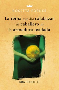 La reina que dio calabazas al caballero de la armadura oxidada - Rosetta Forner - E-Book