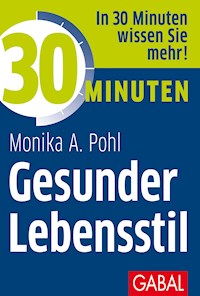 30 Minuten Gesunder Lebensstil - Monika A. Pohl - E-Book