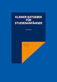 Kleiner Ratgeber für Studienanfänger - Karsten Demant - E-Book