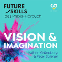 Future Skills - Das Praxis-Hörbuch - Vision & Imagination (Ungekürzt) - Annekathrin Grüneberg - Hörbuch