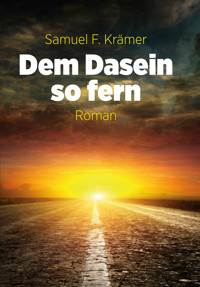 Dem Dasein so fern - Samuel F. Krämer - E-Book