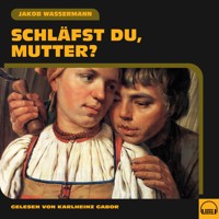 Schläfst du, Mutter? - Jakob Wassermann - Hörbuch
