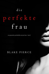 Die Perfekte Frau (Ein spannender Psychothriller mit Jessie Hunt – Band Eins) - Blake Pierce - kostenlos E-Book