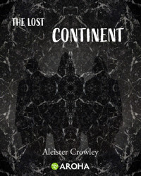 The Lost Continent - Aleister Crowley - E-Book