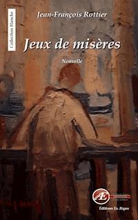 Jeux de misères - Jean-François Rottier - E-Book