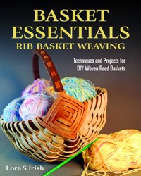 Basket Essentials: Rib Basket Weaving - Lora S. Irish - E-Book