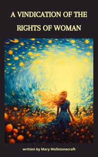 A Vindication of the Rights of Woman - Mary Wollstonecraft - E-Book