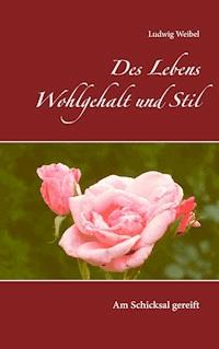 Des Lebens Wohlgehalt und Stil - Ludwig Weibel - E-Book