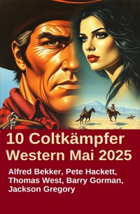 10 Coltkämpfer Western Mai 2025 - Alfred Bekker - E-Book