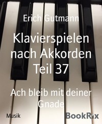 Klavierspielen nach Akkorden Teil 37 - Gutmann Erich - kostenlos E-Book