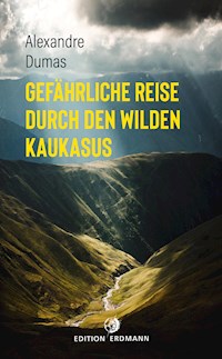 Gefährliche Reise durch den wilden Kaukasus - Dumas Alexandre - E-Book